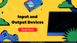 Input and Output Devices in Hindi – इनपुट, आउटपुट डिवाइस की परिभाषा और उदाहरण